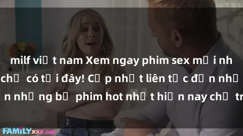 milf việt nam Xem ngay phim sex mới nhất, hấp dẫn nhất chỉ có tại đây! Cập nhật liên tục đến những bộ phim hot nhất hiện nay chỉ trong vài cú click!