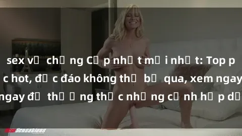 sex vợ chồng Cập nhật mới nhất: Top phim JAV Vietsub cực hot, độc đáo không thể bỏ qua, xem ngay để thưởng thức những cảnh hấp dẫn và đầy kích thích!