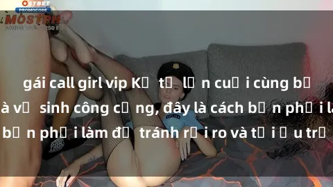gái call girl vip Kể từ lần cuối cùng bạn thực hành sex nhà vệ sinh công cộng, đây là cách bạn phải làm để tránh rủi ro và tối ưu trải nghiệm.