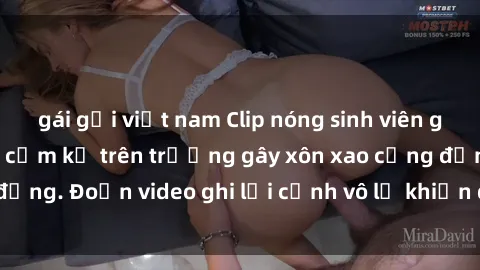 gái gọi việt nam Clip nóng sinh viên gây sốc: Hành động cấm kỵ trên trường gây xôn xao cộng đồng. Đoạn video ghi lại cảnh vô lễ khiến dư luận bức xúc.