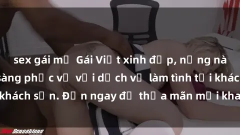 sex gái mỹ Gái Việt xinh đẹp, nồng nàn tình cảm, sẵn sàng phục vụ với dịch vụ làm tình tại khách sạn. Đến ngay để thỏa mãn mọi khao khát của bạn!