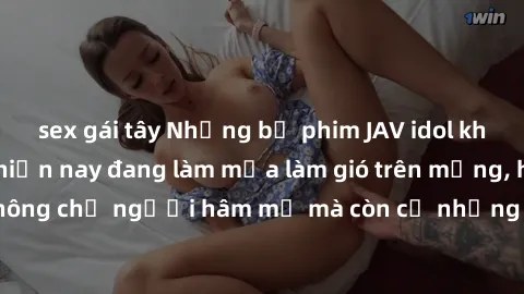 sex gái tây Những bộ phim JAV idol không che hot nhất hiện nay đang làm mưa làm gió trên mạng, hấp dẫn không chỉ người hâm mộ mà còn cả những ai mới tìm hiểu về thể loại này!