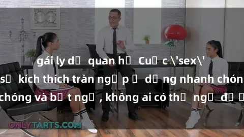 gái ly dị quan hệ Cuộc 'sex' trong thang máy: Khi sự kích thích tràn ngập ở dạng nhanh chóng và bất ngờ, không ai có thể ngờ được điều gì sẽ xảy ra!