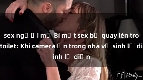 sex người mỹ Bí mật sex bị quay lén trong toilet: Khi camera ẩn trong nhà vệ sinh lộ diện