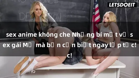 sex anime không che Những bí mật về sex gái Mỹ mà bạn cần biết ngay lập tức!
