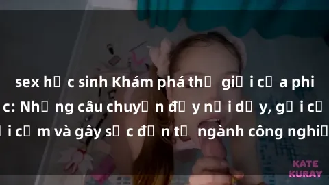 sex học sinh Khám phá thế giới của phim sex nô lệ tình dục: Những câu chuyện đầy nổi dậy, gợi cảm và gây sốc đến từ ngành công nghiệp giải trí đen tối