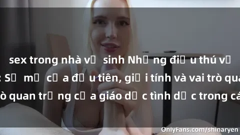 sex trong nhà vệ sinh Những điều thú vị về sex ở Bắc Âu: Sự mở cửa đầu tiên, giới tính và vai trò quan trọng của giáo dục tình dục trong các quốc gia này.