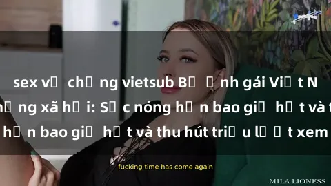 sex vợ chồng vietsub Bộ ảnh gái Việt Nam nude gây sốt mạng xã hội: Sắc nóng hơn bao giờ hết và thu hút triệu lượt xem