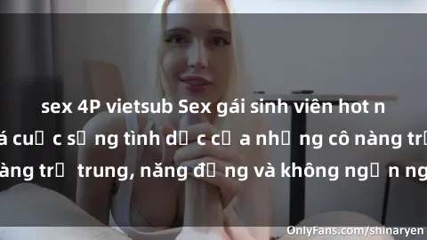 sex 4P vietsub Sex gái sinh viên hot nhất: Cùng khám phá cuộc sống tình dục của những cô nàng trẻ trung, năng động và không ngần ngại thử nghiệm!